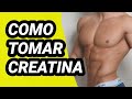  como tomar creatina  para aumentar  musculos   creatina