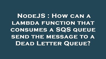 NodeJS : How can a lambda function that consumes a SQS queue send the message to a Dead Letter Queue