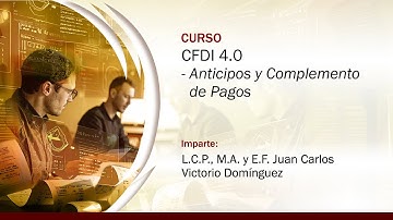 CFDI 4.0 - Anticipos y Complemento de Pagos