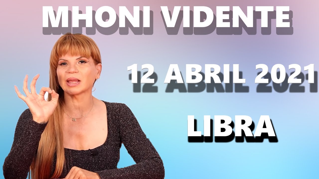 Mhoni Vidente Horóscopos Libra Hoy 12 de Abril 2021 Prediccion para