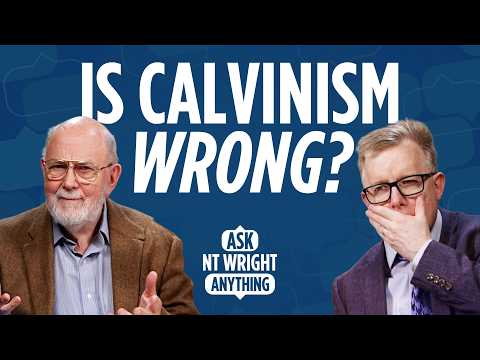 Is Calvinism Biblical? NT Wright responds