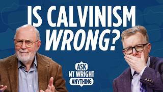 Is Calvinism Biblical? NT Wright responds