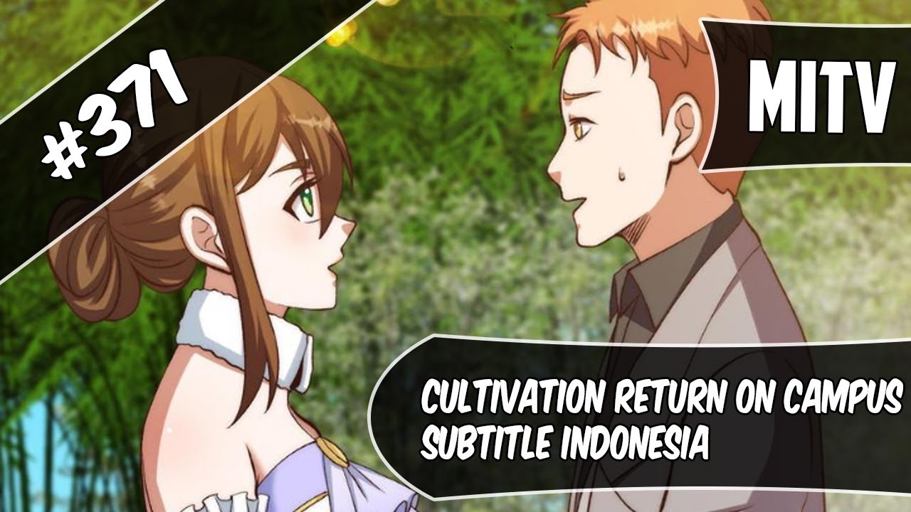 Cultivation Return On Campus Chapter 371 Sub Indo (Bahasa Indonesia