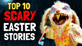 Top 10 Scary Easter Stories