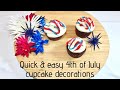 Quick and easy 4th of July Cupcake Decorations