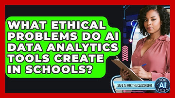What Ethical Problems Do AI Data Analytics Tools Create In Schools? - Safe AI for The Classroom