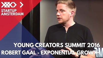 How to achieve Exponential Growth for your startup - Robert Gaal - Young Creators Summit 2016