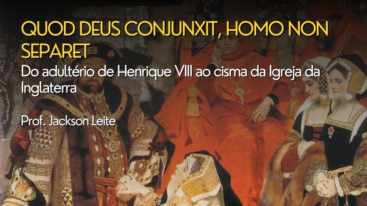 Do adultério de Henrique VIII ao cisma da Igreja da Inglaterra