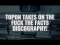 Capture de la vidéo Topon Takes On The Fuck The Facts Discography!
