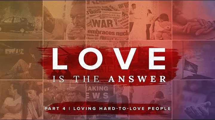 Loving Hard-to-Love People - Love is the Answer - ...
