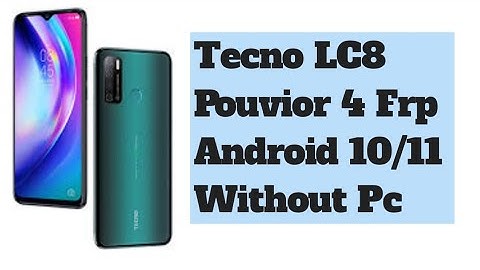 Tecno LC8 Pouvior 4 (Lc8) frp Android 10/11 (Lc7) without pc 2023