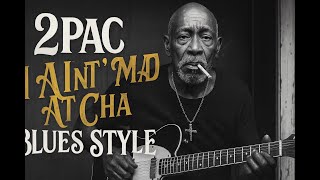 2Pac – I Ain’t Mad At ’Cha (Blues Style) | If Rappers Made Blues