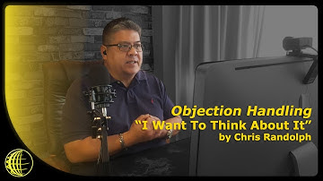 Objection Handling - I Want To Think About It - by Chris Randolph