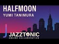 Yumi Tanimura(谷村 有美)- Half Moon | Jazztonic 🌐