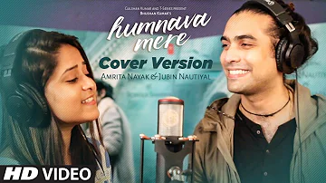 Cover Version : Humnava Mere Song | Jubin Nautiyal | Amrita Nayak