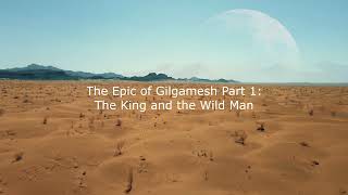 The Epic of Gilgamesh part 1: The King and the Wild Man