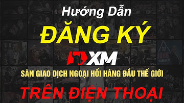 Hướng Dẫn Tạo Tài Khoản Sàn XM Trên Điện Thoại Đơn Giản Nhất - MMG Trading