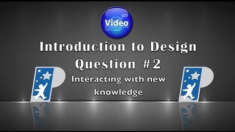 Intro to Design Question #2 Interacting with New Knowledge