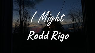 Rodd Rigo - I Might (Lyrics)