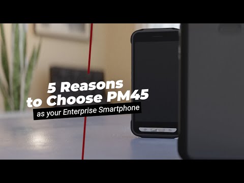 5 Reasons to Choose PM45 as your Enterprise Smartphone