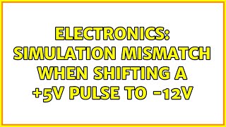 Electronics: Simulation mismatch when shifting a +5v pulse to -12v (2 Solutions!!)
