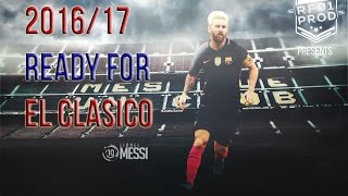 Lionel Messi  ► Ready For El Clasico ● 2016/17 HD