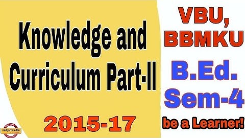 Knowledge and Curriculum Part-ll || VBU B.Ed Sem 4 | 2015-17