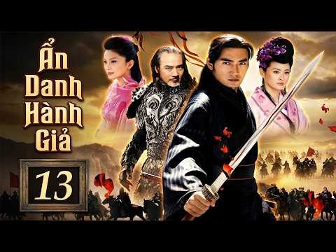 Ẩn Danh Hành Giả - Tập 13 | Phim Kiếm Hiệp Hành Động Cổ Trang Trung Quốc Đặc Sắc Thuyết Minh 2026
