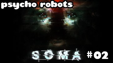 Soma | Psycho Robots | PART #2