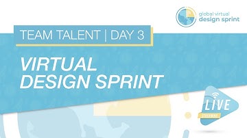 Virtual Design Sprint LIVE | Team Talent | Day 3