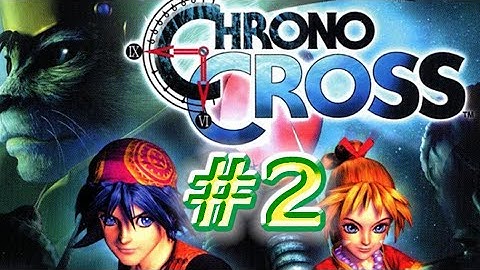 CHRONO CROSS ,, WALKTHROUGH ,, PART 02