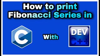 13. Fibonacci Series in C language with Dev C++