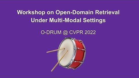 ODRUM @CVPR 2022 : Workshop on Open-Domain Retrieval Under Multi-Modal Settings [June 20, 2022]