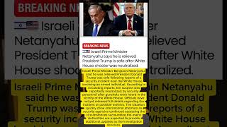 Netanyahu Says Trump Safe After White House Security Incident