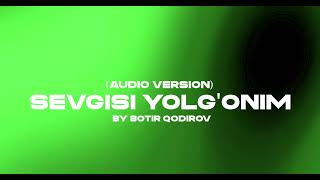 Botir Qodirov - Sevgisi yolg'onim(Audio Version).