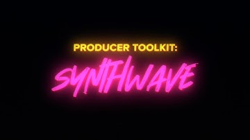 Introducing Producer Toolkit: Synthwave