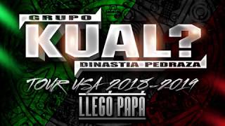 "LLEGÓ PAPÁ" LO + NUEVO 2019 - GRUPO KUAL? DINASTIA PEDRAZA chords