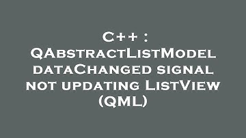 C++ : QAbstractListModel dataChanged signal not updating ListView (QML)