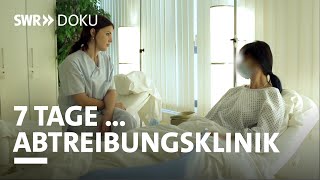 7 Tage... In der Abtreibungsklinik | SWR Doku