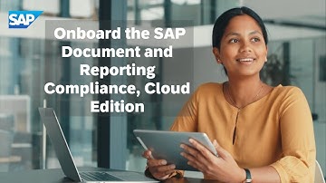 Discover How to Onboard the SAP Document and Reporting Compliance, Cloud Edition