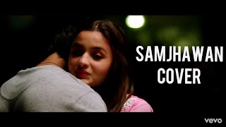 Samjhawan Cover Humpty Sharma Ki Dulhania Arijit Singh Shreya Ghoshal