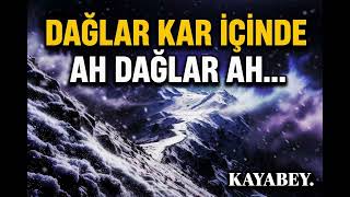 Dağlar Kar İçinde Ah Dağlar Ah… 🔥 Kayabey