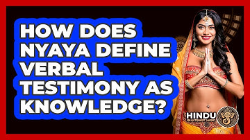How Does Nyaya Define Verbal Testimony As Knowledge?