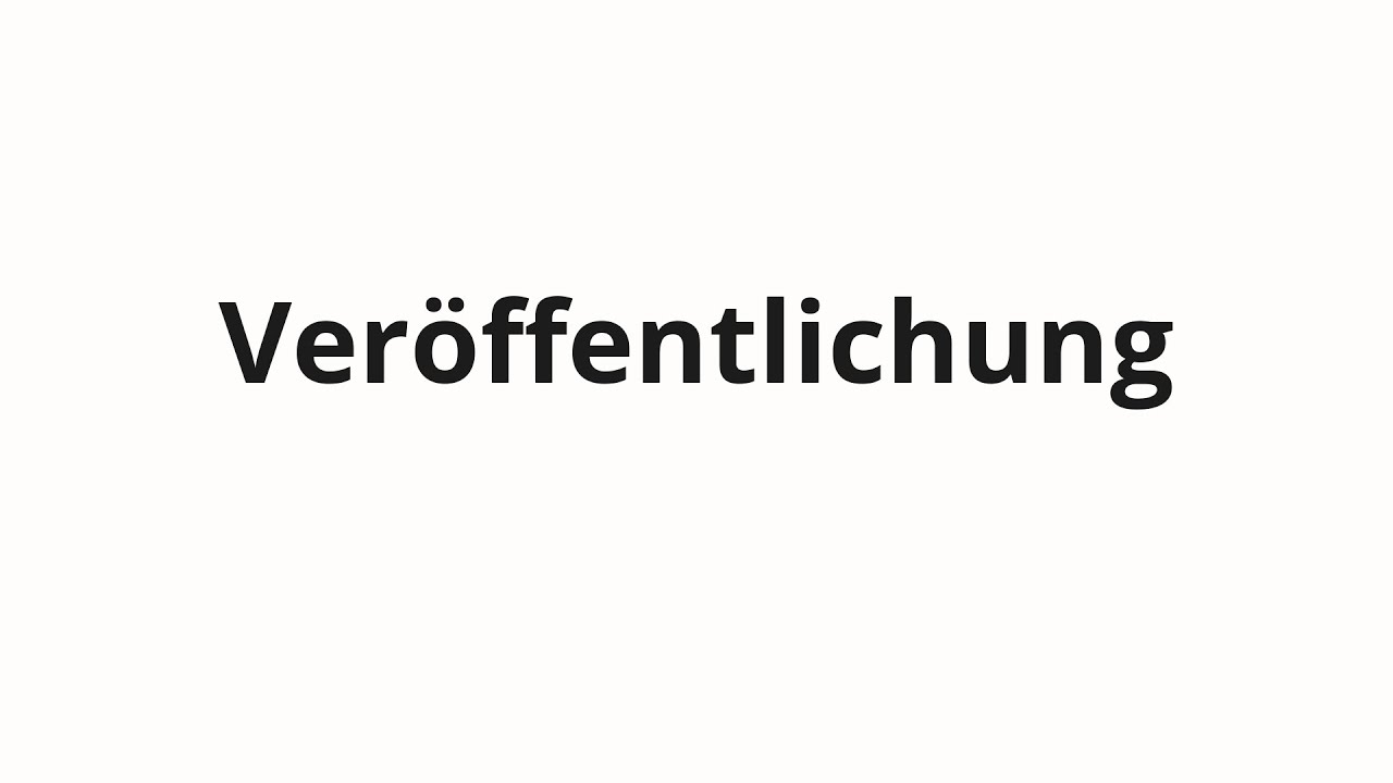 How to pronounce Veröffentlichung - YouTube