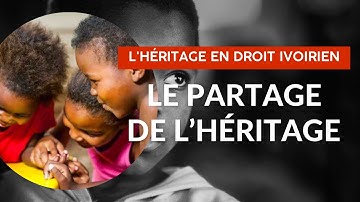 Héritage : Voici comment se faire le partage selon le droit ivoirien