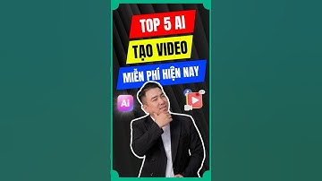 TOP 5 AI Tạo Video Miễn Phí Đỉnh Cao Nhất Hiện Nay