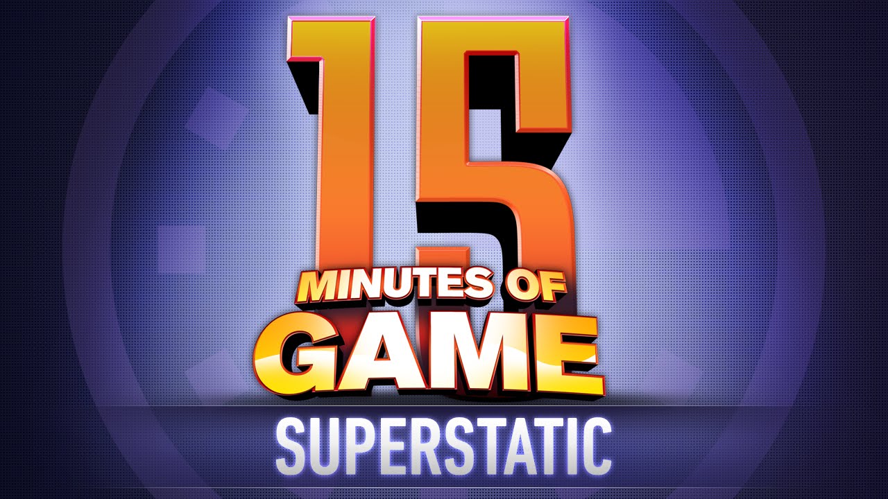 15 Minutes of Game - Superstatic