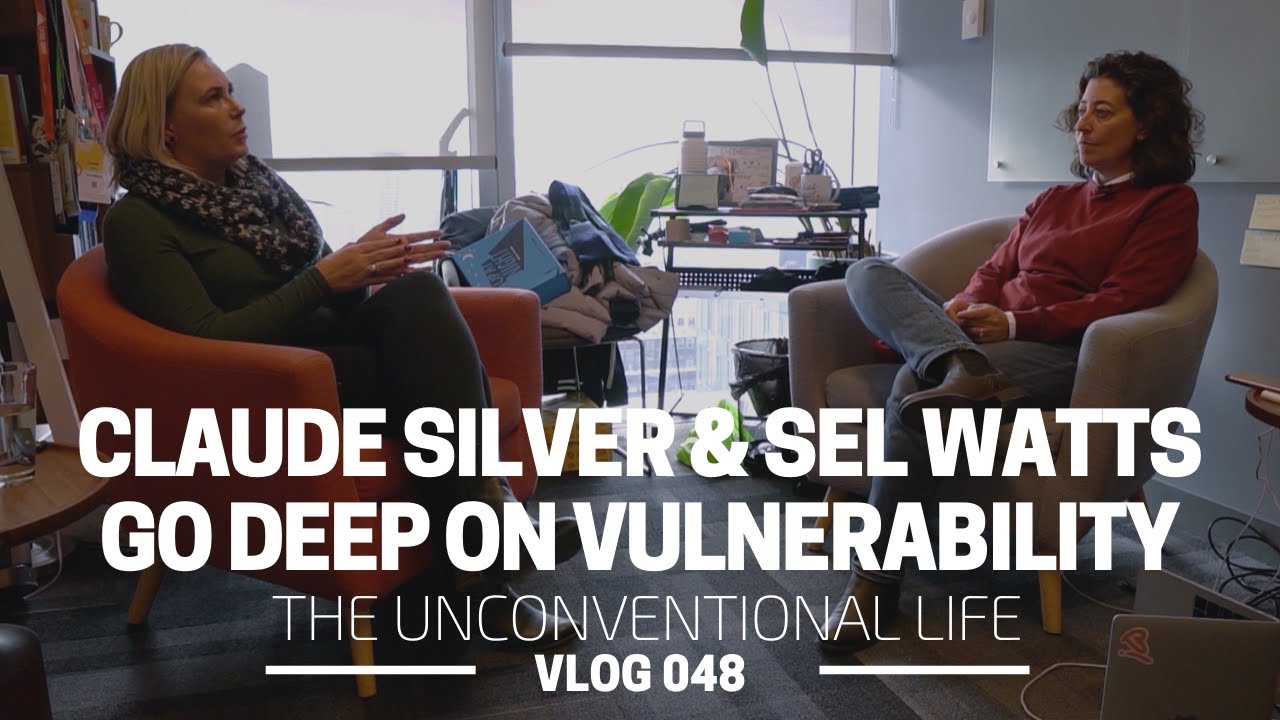 CLAUDE SILVER AND SEL WATTS GO DEEP ON VULNERABILITY | The Unconventional Life 048