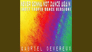 Never Gonna Not Dance Again (Hott Tropix Dance Version)