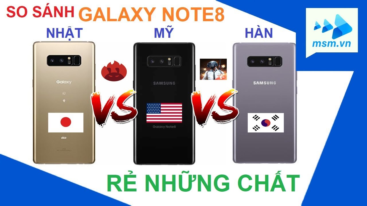 So sánh Galaxy Note 8 Nhật - Mỹ - Hàn | Note 8 N960N Korea VS N960U USA VS Note 8 Japan | msm.vn